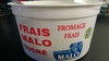 Fromage Frais Malo sucré 40% matières grasses sur extrait sec soit 7% de matières grasses sur produit fini. - Produit