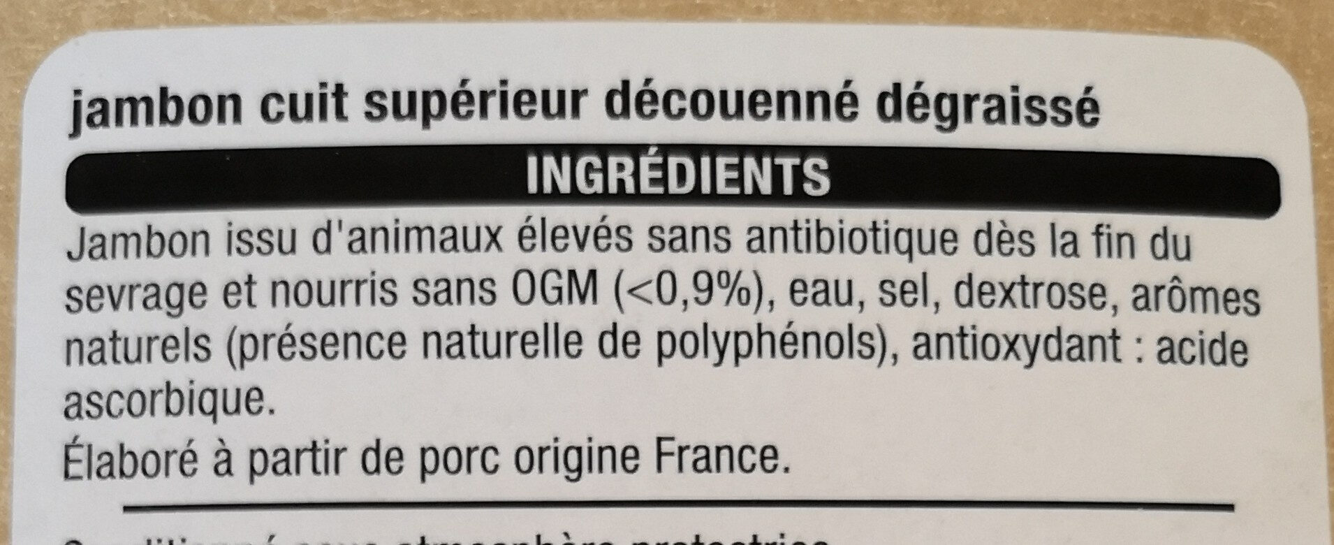 Jambon SupérieurSans couenneConservation Sans Nitrite grâce aux extraits végétaux et antioxydants - Ingredients - fr