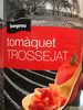 Tomaquet trossejat - Producte